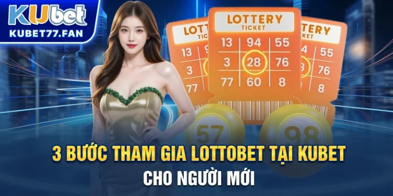 3 bước tham gia Lottobet tại KUBET cho người mới