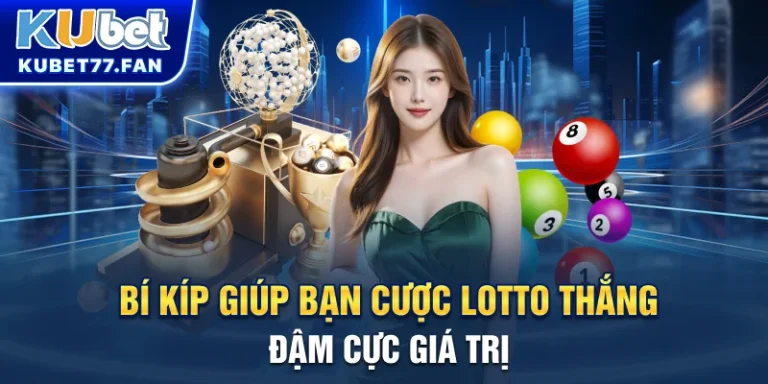 Bí kíp giúp bạn cược Lotto thắng đậm cực giá trị