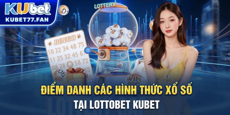 Điểm danh các hình thức xổ số tại Lottobet KUBET
