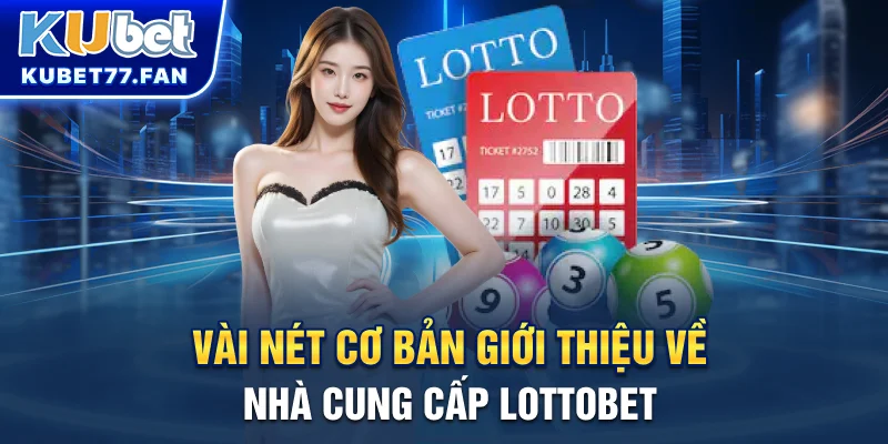 Vài nét cơ bản giới thiệu về nhà cung cấp Lottobet