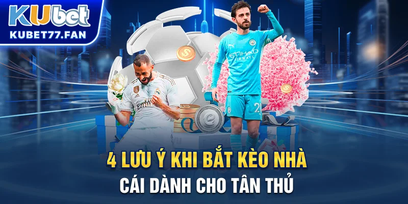 Tỷ Lệ Kèo Nhà Cái - Làm Giàu Nhanh Chóng Tại KUBET 4 lưu ý khi bắt kèo nhà cái dành cho tân thủ