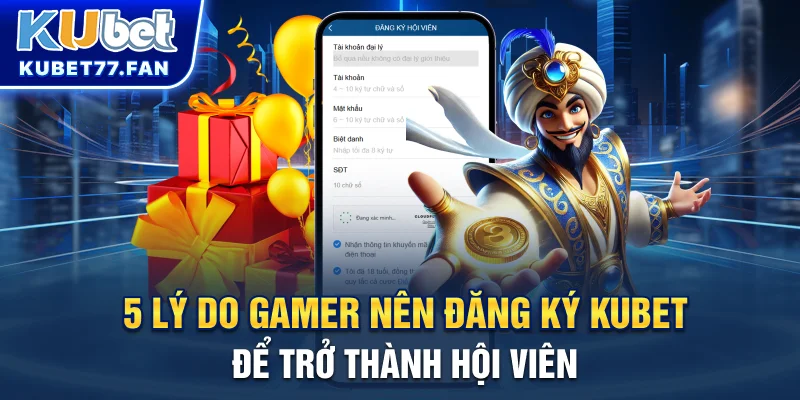 5 lý do gamer nên đăng ký KUBET để trở thành hội viên