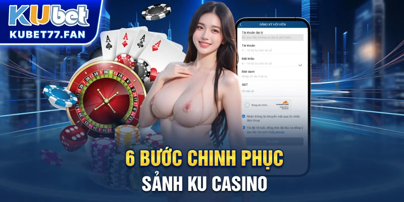 Ku Casino 6 bước chinh phục sảnh KU Casino