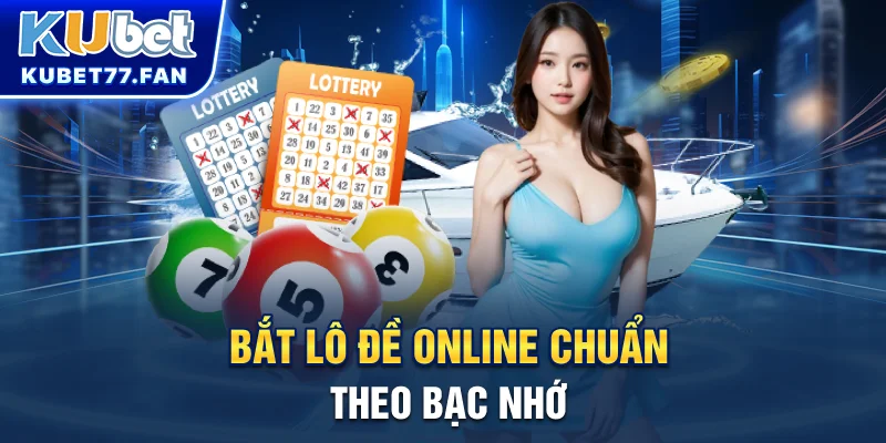 Lô đề online Bắt lô đề online chuẩn theo bạc nhớ