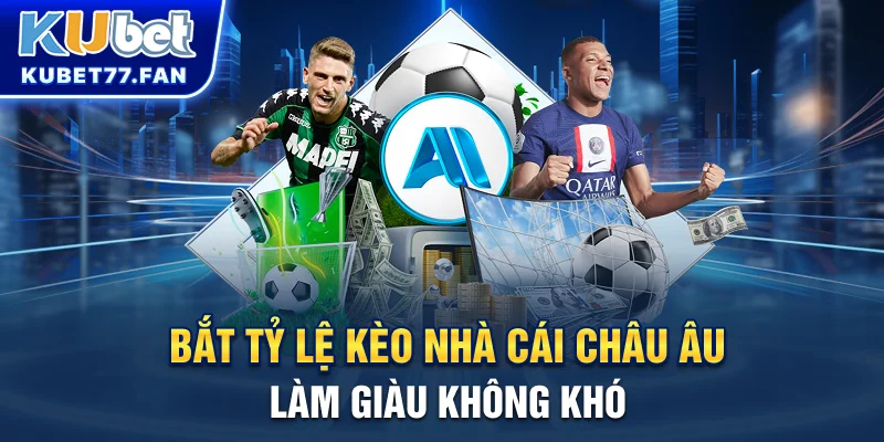 Tỷ Lệ Kèo Nhà Cái - Làm Giàu Nhanh Chóng Tại KUBET Bắt tỷ lệ kèo nhà cái châu Âu, làm giàu không khó