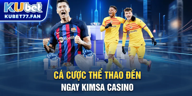 Kimsa Casino Và 4 Sảnh Chơi Nổi Tiếng Nhất Gamer Không Thể Bỏ Qua Cá cược thể thao, đến ngay Kimsa casino