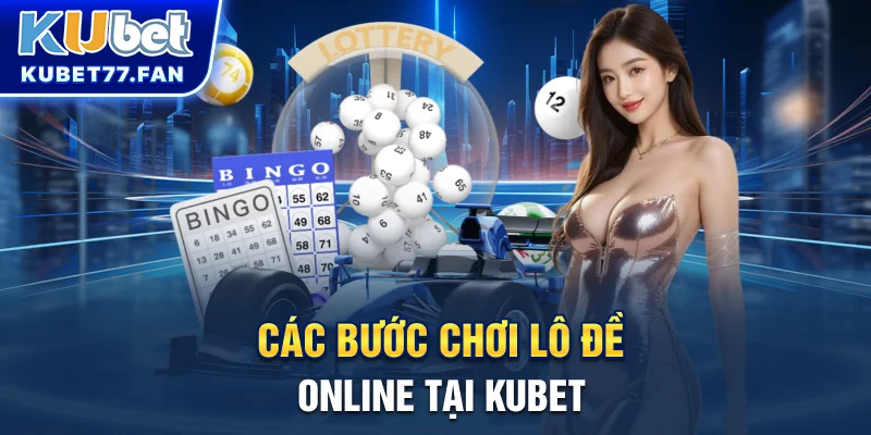 Lô đề online Các bước chơi lô đề online tại Kubet