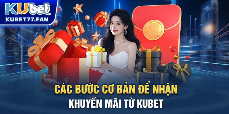 Khuyến mãi KUBET Các bước cơ bản để nhận khuyến mãi từ KUBET