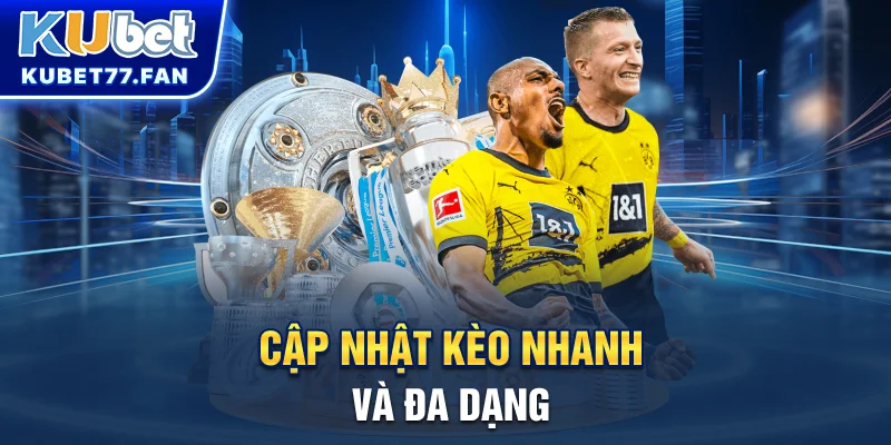 Cập nhật kèo nhanh và đa dạng
