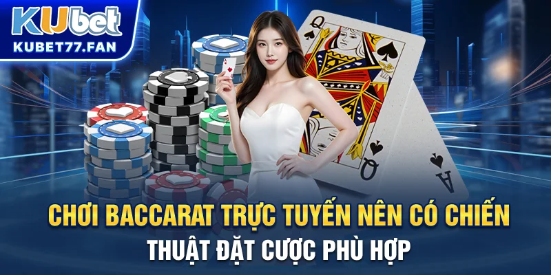 Baccarat Trực Tuyến - Game Bài Đẳng Cấp Hàng Đầu Tại KUBET Chơi Baccarat trực tuyến nên có chiến thuật đặt cược phù hợp