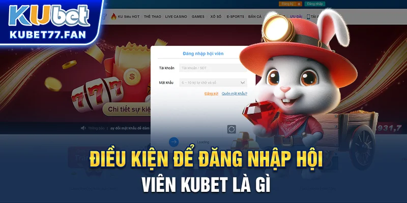 Đăng Nhập KUBET Điều kiện để đăng nhập hội viên KUBET là gì?