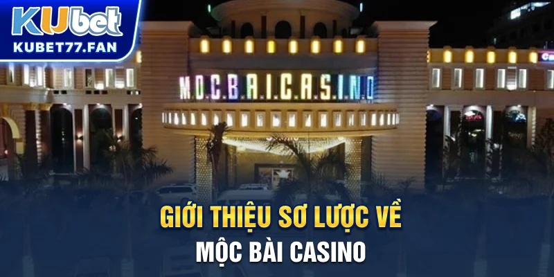Mộc Bài Casino - Thiên Đường Giải Trí Ngay Cạnh Sài Gòn Giới thiệu sơ lược về Mộc Bài Casino