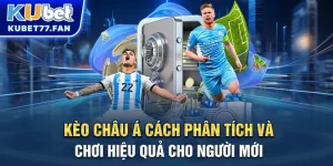 Cách phân tích và chơi hiệu quả Kèo Châu Á cho người mới