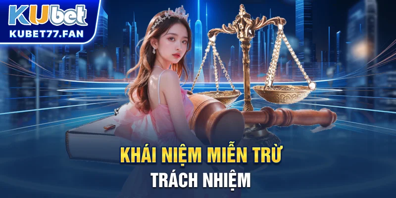 Miễn trừ trách nhiệm Khái niệm miễn trừ trách nhiệm