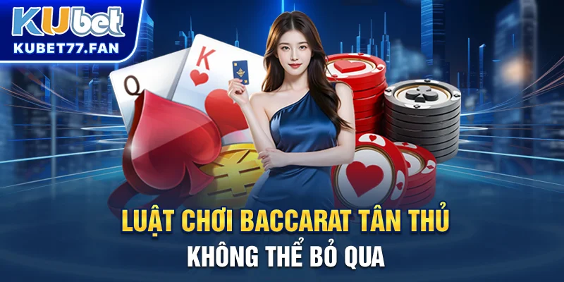 Baccarat Trực Tuyến - Game Bài Đẳng Cấp Hàng Đầu Tại KUBET Luật chơi Baccarat tân thủ không thể bỏ qua