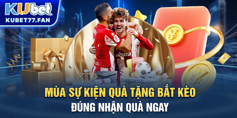 Tỷ Lệ Kèo Nhà Cái - Làm Giàu Nhanh Chóng Tại KUBET Mùa sự kiện quà tặng - Bắt kèo đúng, nhận quà ngay