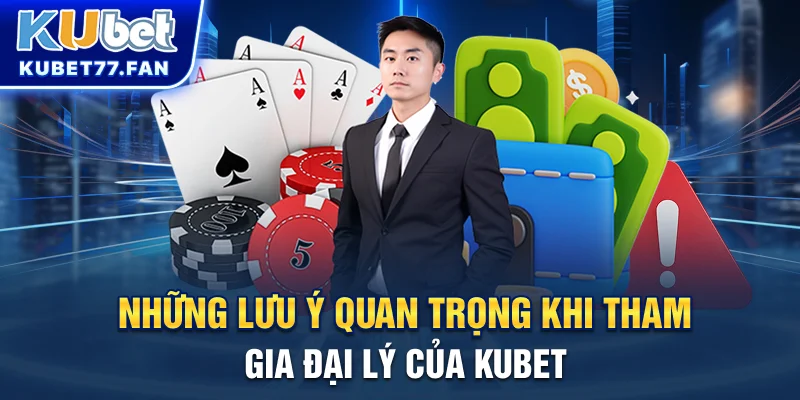 Đại Lý KUBET Những lưu ý quan trọng khi tham gia đại lý của KUBET
