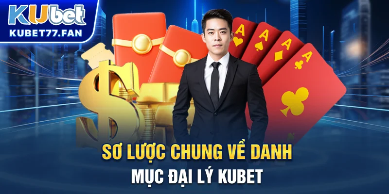 Đại Lý KUBET Sơ lược chung về danh mục đại lý KUBET