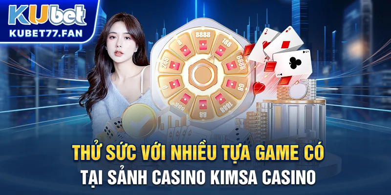 Kimsa Casino Và 4 Sảnh Chơi Nổi Tiếng Nhất Gamer Không Thể Bỏ Qua Thử sức với nhiều tựa game có tại sảnh Casino - Kimsa Casino