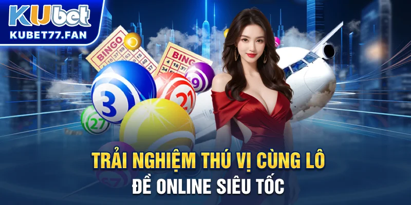 Lô đề online Trải nghiệm thú vị cùng lô đề online siêu tốc
