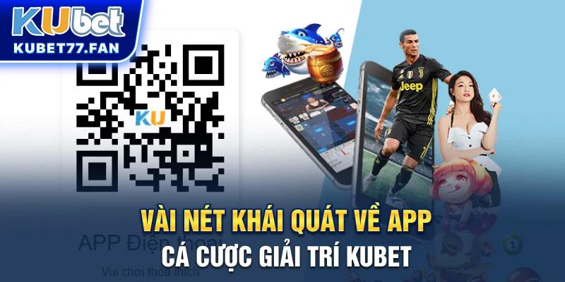 Vài nét khái quát về app cá cược giải trí KUBET